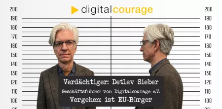 Unser Geschäftsführer und Kläger in dem Prozess von vorne und im Profil in der Art einer sogenannten Verbrecherkartei. Unten ein schwarzer Kasten mit dem Text: „Verdächtiger: Detlev Sieber, organisatorischer Geschäftsführer von Digitalcourage, Vergehen: Ist EU-Bürger“