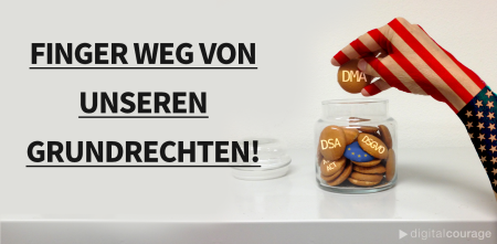Links die Worte „Finger  weg von unseren Grundrechten“. Rechts eine Hand in den Farben der USA, welche Kekse aus einem Glas nimmt. Auf den Keksen stehen die Worte „DMA“, „DSA“, „DSGVO“ und „AI-Act“. Auf einem Keks ist die europäische Flagge.