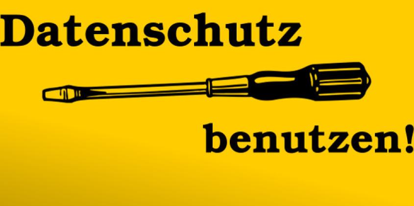 Grafik eines Schraubenziehers, darüber und darunter steht: „Datenschutz benutzen!“ (schwarz auf gelben Grund).