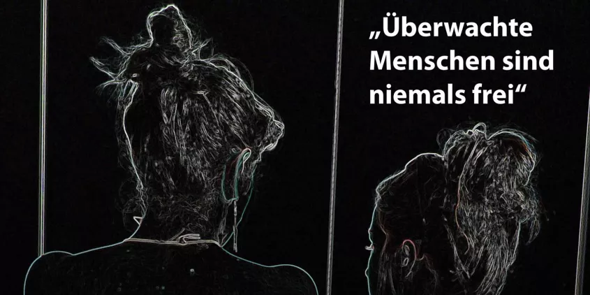 Silhoutte einer Person (Hinterkopf). Daneben der Text: „Überwachte Menschen sind niemals frei“.