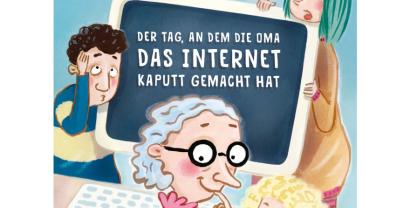 Kinderbuchcover mit der Aufschrift: „Der Tag an dem die Oma das Internet kaputt gemacht hat“. Der Text steht auf einem Computerbildschirm, davor eine Oma, daneben eine Mutter und Kinder.
