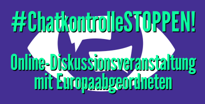 Schriftzug vor dem Logo der Kampagne „ChatkontrolleSTOPPEN!“ Dort steht: „#ChatkontrolleSTOPPEN! Online-DIskussionsveranstaltung mit Europaabgeordneten.