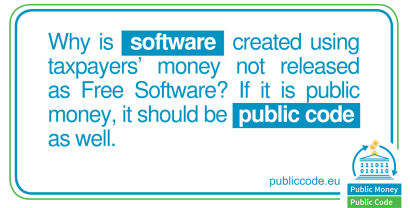 Grafik: "Why is software created using taxpayers' money not released Free Software? If it is public money, it should be public code as well."