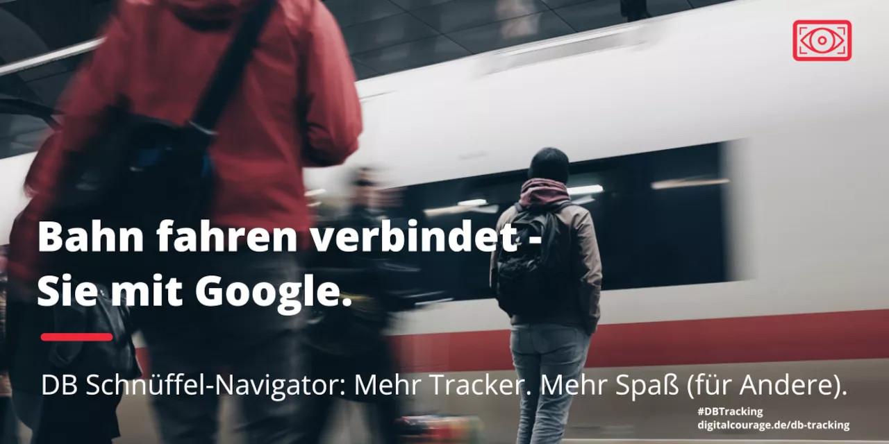 Ein einfahrender Zug und wartende Menschen, darüber Text: "Bahnfahren verbindet – Sie mit Google. DB Schnüffelnavigator: Mehr Tracker. Mehr Spaß (für Andere).