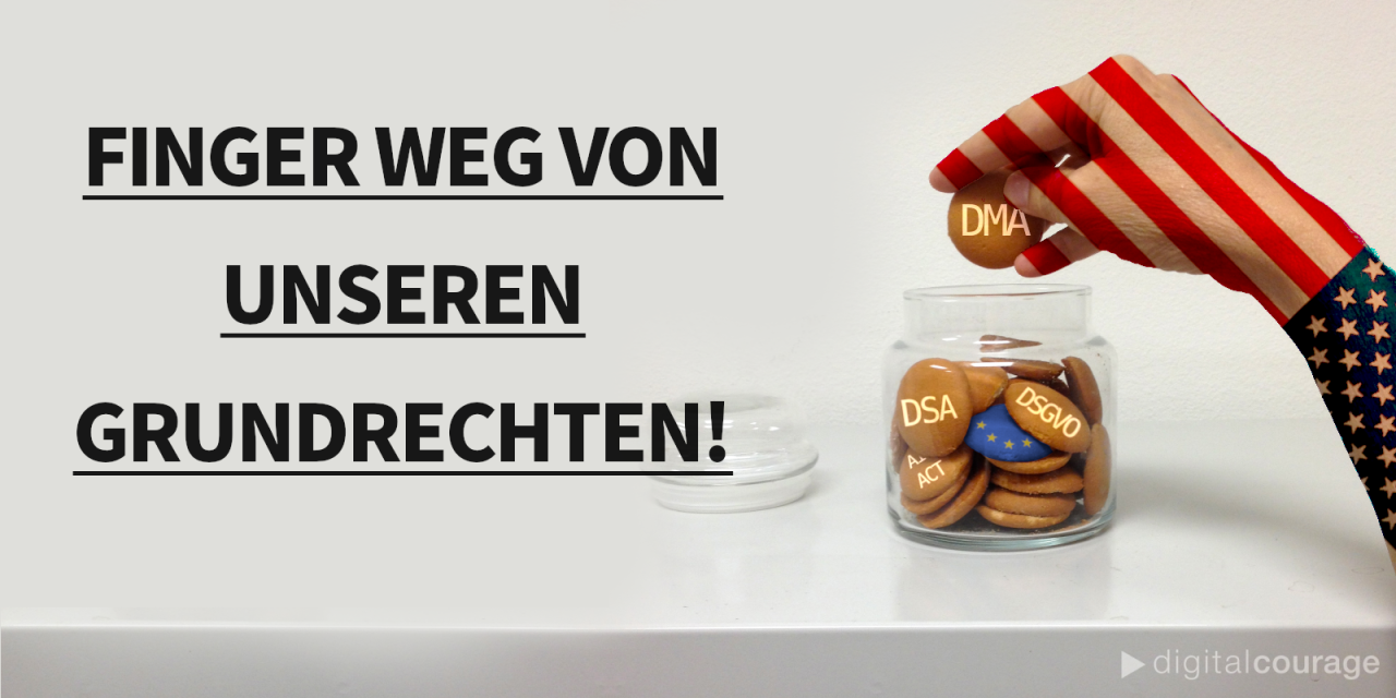 Links die Worte „Finger  weg von unseren Grundrechten“. Rechts eine Hand in den Farben der USA, welche Kekse aus einem Glas nimmt. Auf den Keksen stehen die Worte „DMA“, „DSA“, „DSGVO“ und „AI-Act“. Auf einem Keks ist die europäische Flagge.