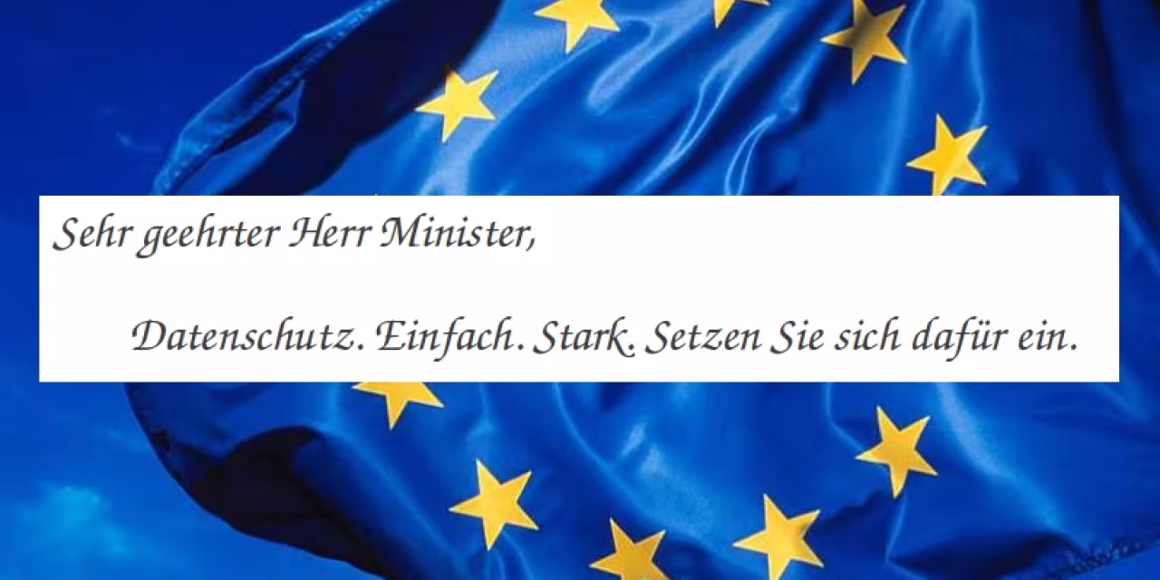 Die EU-Flagge, darüber eine Textbox: „Sehr geehrter Herr Minister, Datenschutz. Einfach. Stark. Setzen Sie sich dafür ein.“
